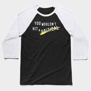 You Wouldn't Hit A Critical Baseball T-Shirt